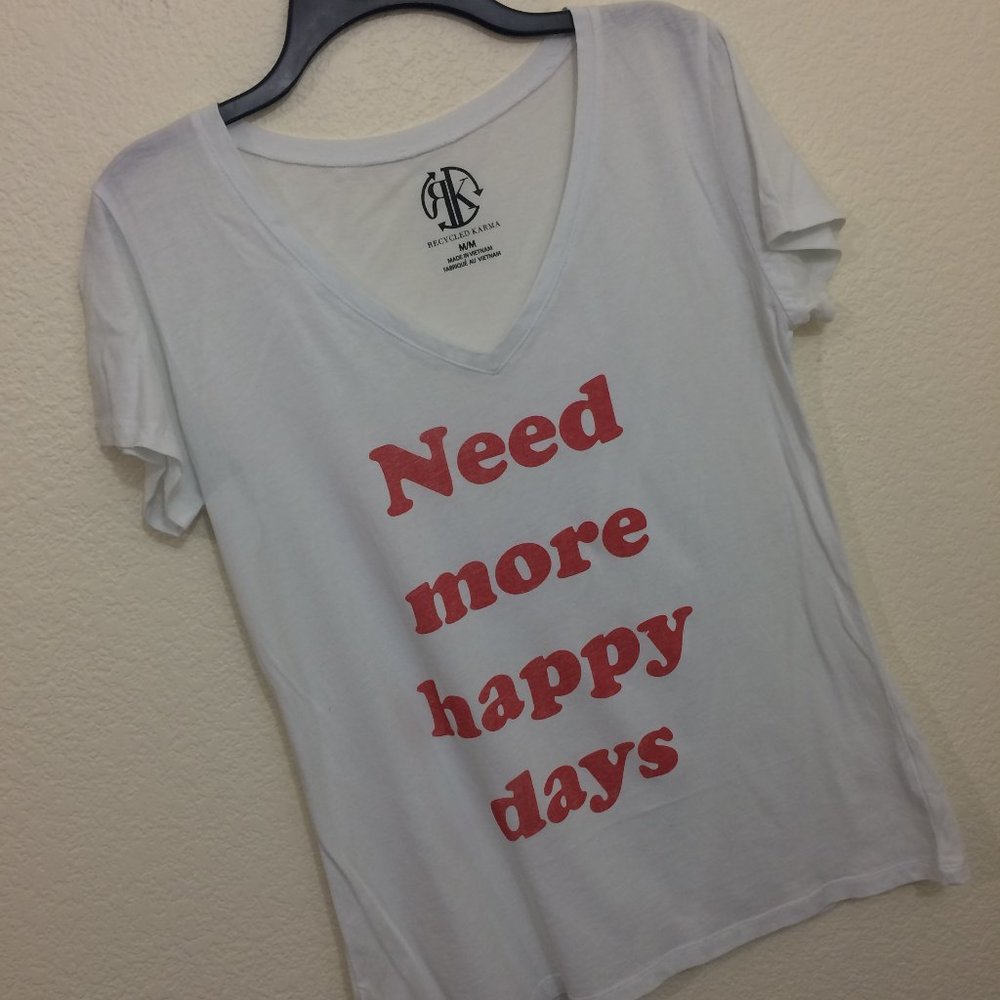Recycled Karma T-Shirt V-Neck Need More Happy Days